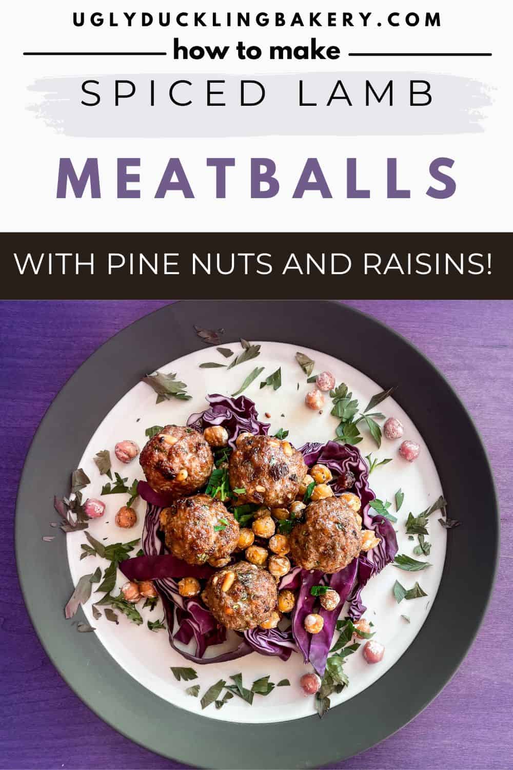 lamb meatballs with pine nuts and raisins atop fried chickpeas and purple cabbage. The title says How to Make Spiced Lamb Meatballs with Pine Nuts and Raisins. The website ugly duckling bakery dot com is above.