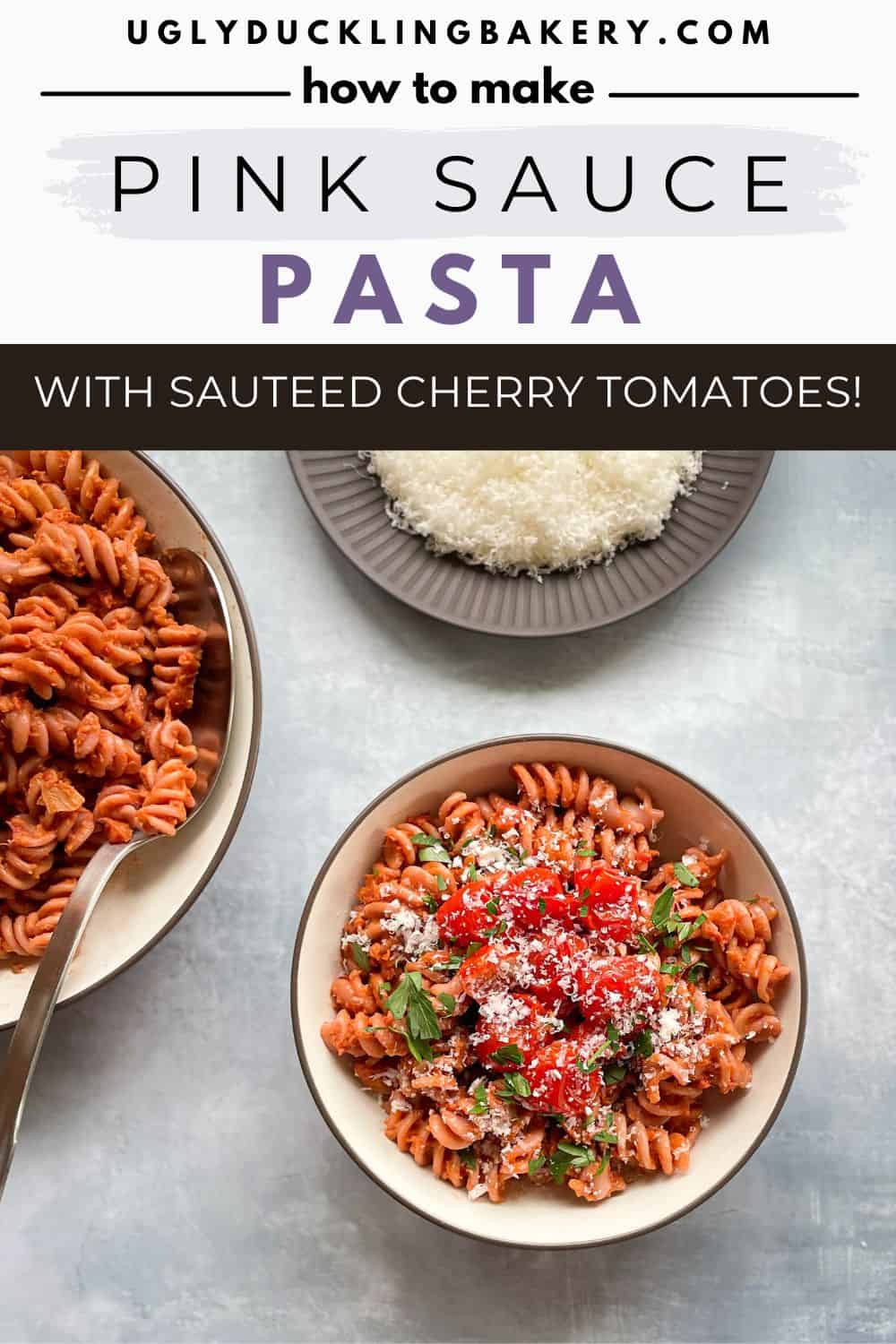 bowl of pink sauce pasta garnished with Parmesan and parsley along with pasta serving bowl and Parmesan. The title says How to Make Pink Sauce Pasta with Sauteed Cherry Tomatoes. The website ugly duckling bakery dot com is at the top.