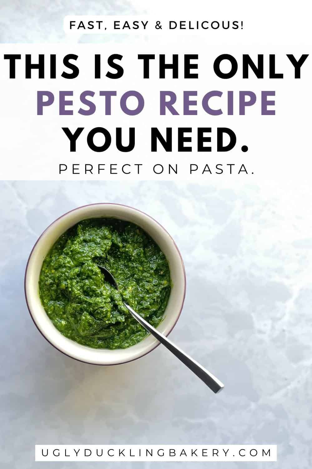 bowl of bright green pesto with a spoon. The title says this is the only pesto recipe you need. Fast, easy, and delicious. Perfect on pasta. The website ugly duckling bakery dot com is below.