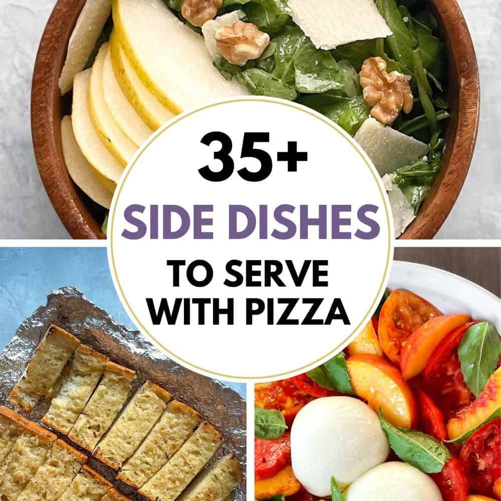 36 Ideas for What to Serve with Pizza