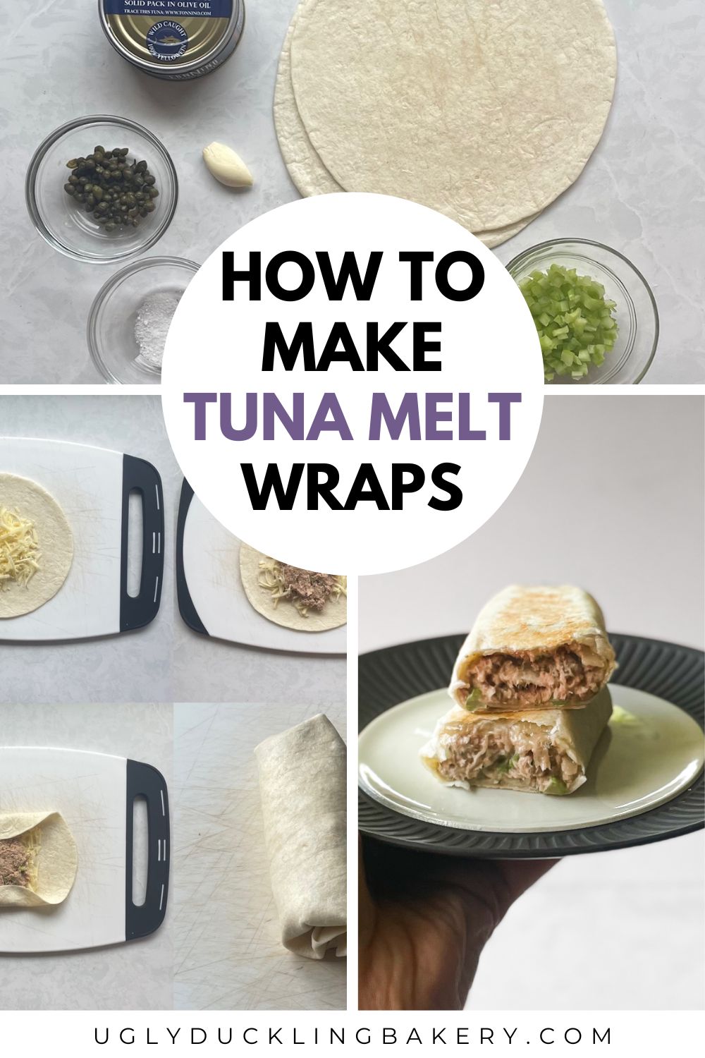 The top image is the ingredients for the tuna melt recipe. Bottom left shows steps in filling and rolling the wrapped tuna melt. On the right is a hand holding plate with the tuna fish melt wrap cut in two with one half atop the other. The title says Tuna Melt Wrap, and the website ugly duckling bakery dot com is below.