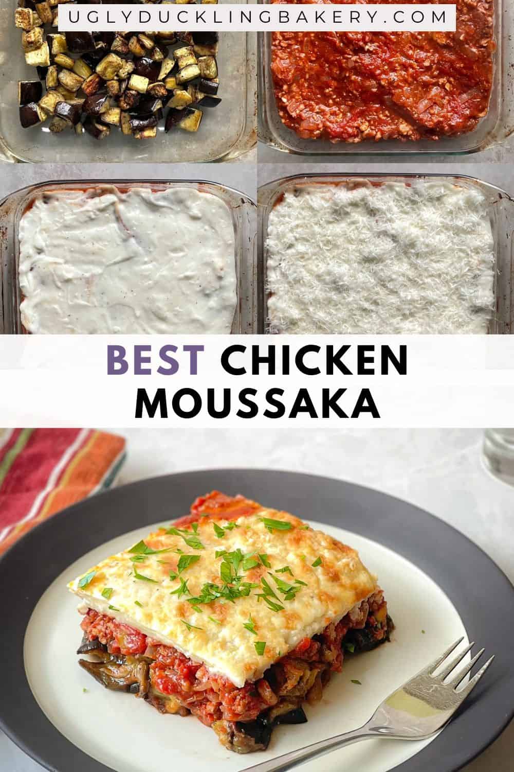 the top image shows assembly of the chicken moussaka with layers of roasted eggplant, ground chicken tomato sauce, bechamel, and grated cheese. Below is a slice of eggplant moussaka garnished with parsley on a plate with a fork. The title says Best Chicken Moussaka. The website ugly duckling bakery dot com is above.